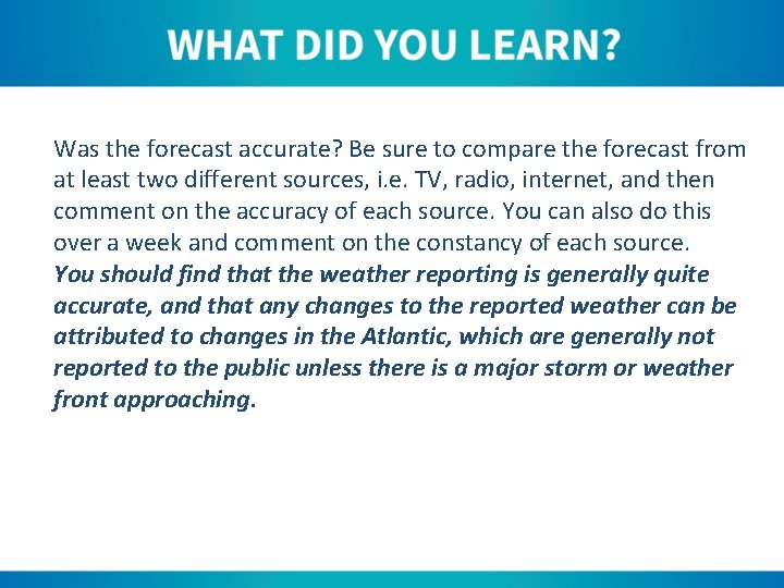 Was the forecast accurate? Be sure to compare the forecast from at least two