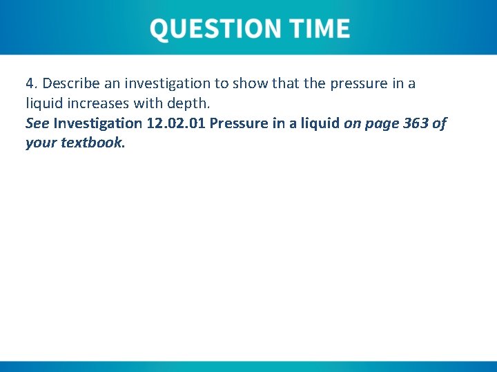 4. Describe an investigation to show that the pressure in a liquid increases with