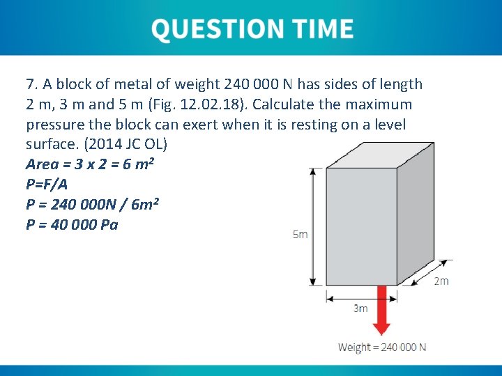 7. A block of metal of weight 240 000 N has sides of length
