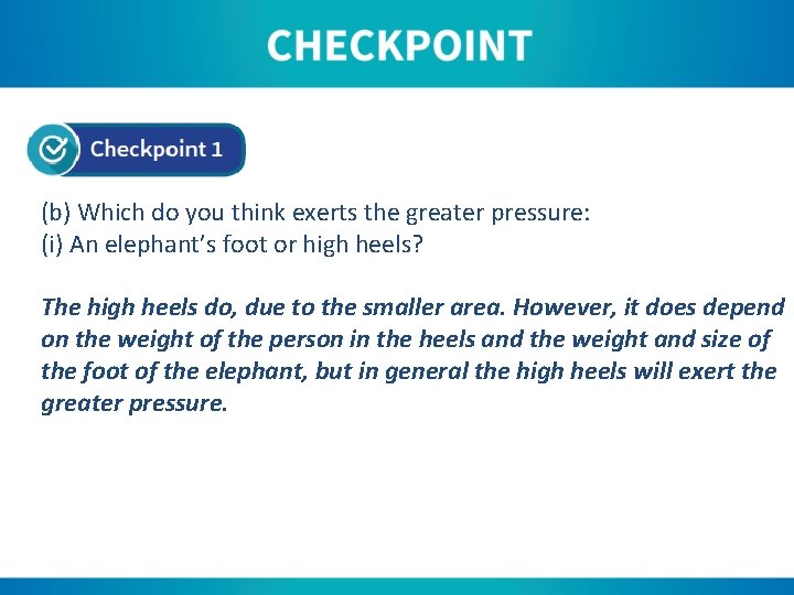 (b) Which do you think exerts the greater pressure: (i) An elephant’s foot or