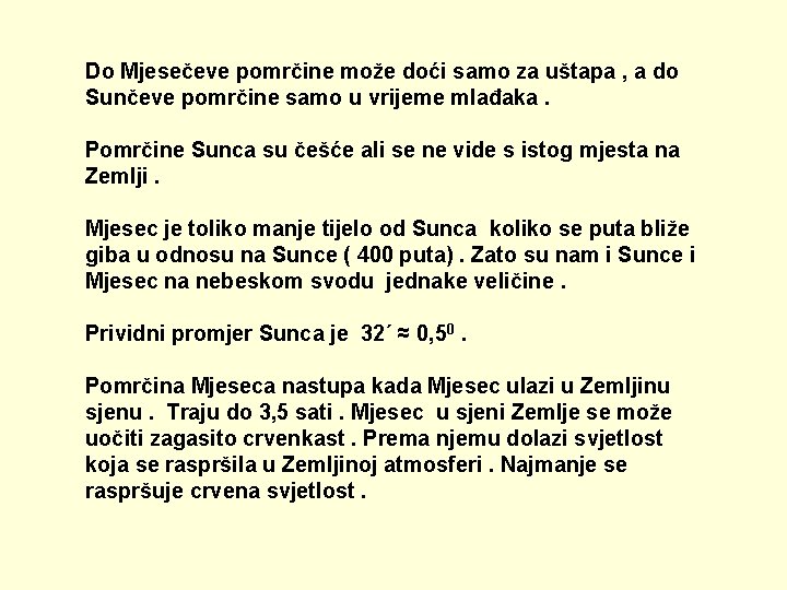 Do Mjesečeve pomrčine može doći samo za uštapa , a do Sunčeve pomrčine samo