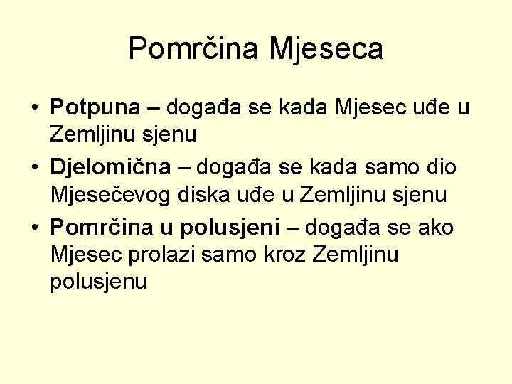 Pomrčina Mjeseca • Potpuna – događa se kada Mjesec uđe u Zemljinu sjenu •