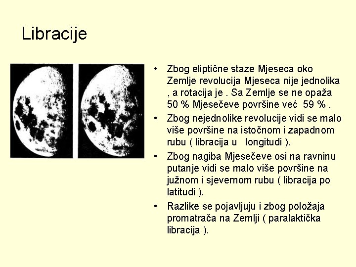 Libracije • Zbog eliptične staze Mjeseca oko Zemlje revolucija Mjeseca nije jednolika , a