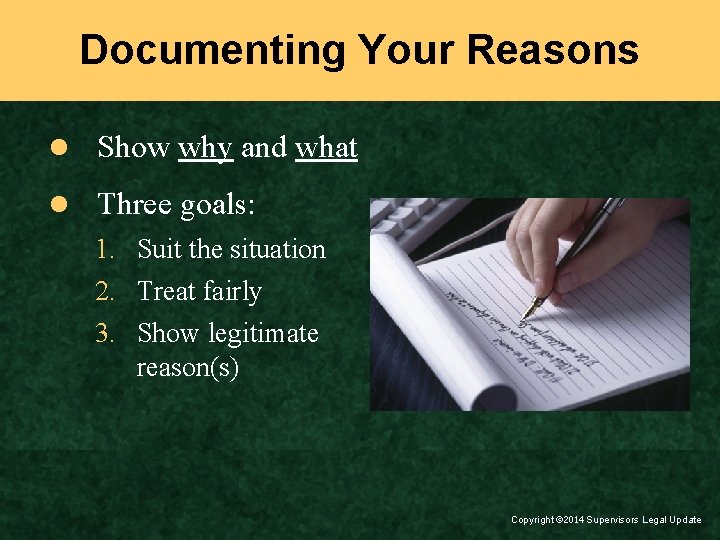 Documenting Your Reasons l Show why and what l Three goals: 1. Suit the