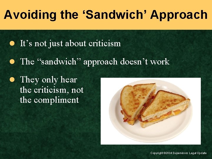 Avoiding the ‘Sandwich’ Approach l It’s not just about criticism l The “sandwich” approach