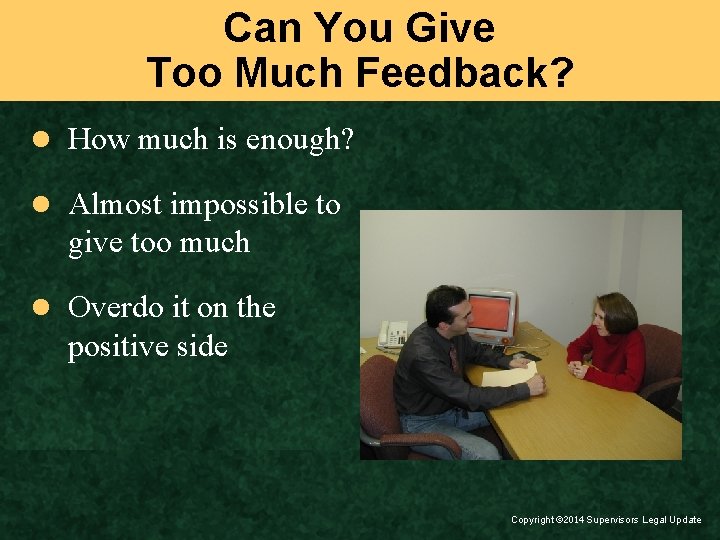 Can You Give Too Much Feedback? l How much is enough? l Almost impossible