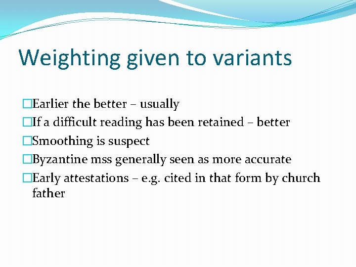 Weighting given to variants �Earlier the better – usually �If a difficult reading has