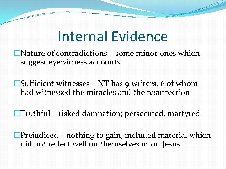 Internal Evidence �Nature of contradictions – some minor ones which suggest eyewitness accounts �Sufficient