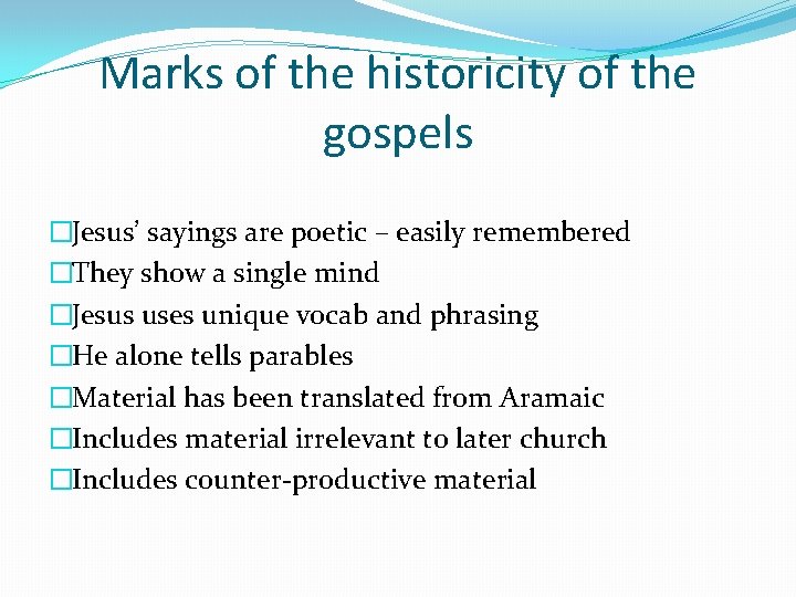 Marks of the historicity of the gospels �Jesus’ sayings are poetic – easily remembered