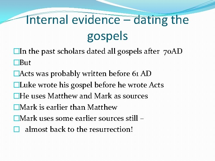 Internal evidence – dating the gospels �In the past scholars dated all gospels after