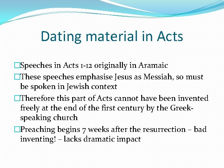 Dating material in Acts �Speeches in Acts 1 -12 originally in Aramaic �These speeches