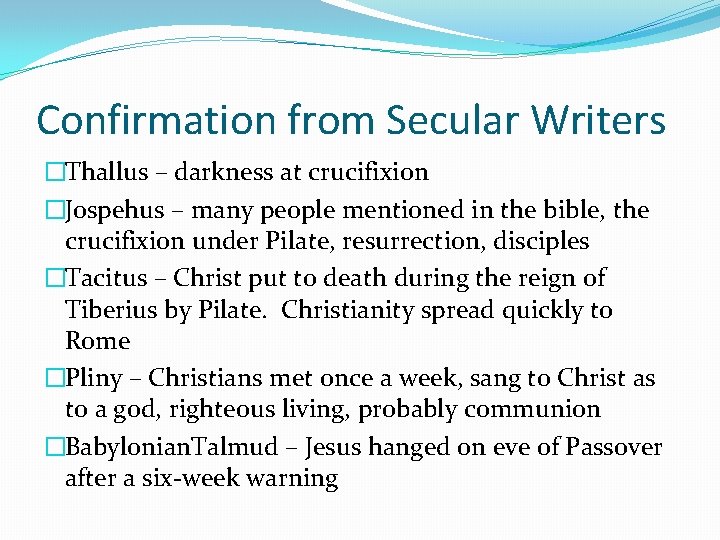 Confirmation from Secular Writers �Thallus – darkness at crucifixion �Jospehus – many people mentioned