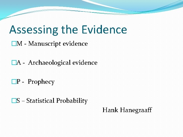 Assessing the Evidence �M - Manuscript evidence �A - Archaeological evidence �P - Prophecy