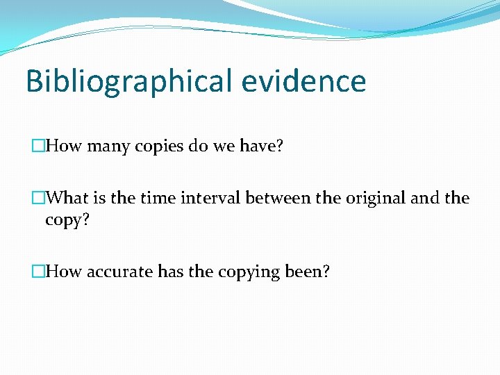 Bibliographical evidence �How many copies do we have? �What is the time interval between