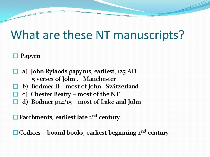 What are these NT manuscripts? � Papyrii � a) John Rylands papyrus, earliest, 125