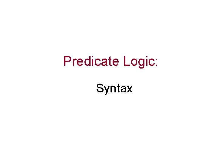 Predicate Logic: Syntax 