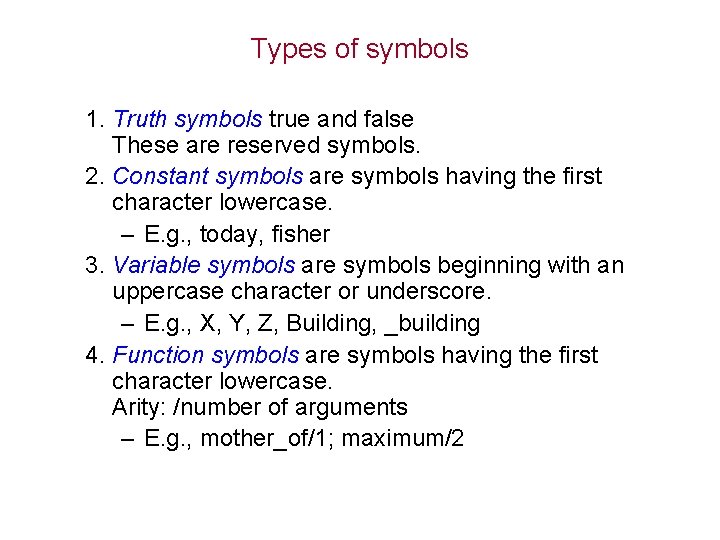 Types of symbols 1. Truth symbols true and false These are reserved symbols. 2.