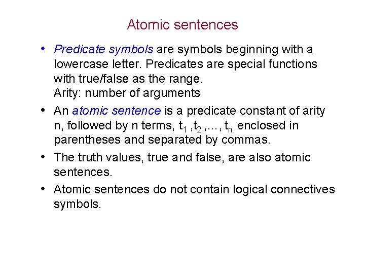 Atomic sentences • Predicate symbols are symbols beginning with a lowercase letter. Predicates are