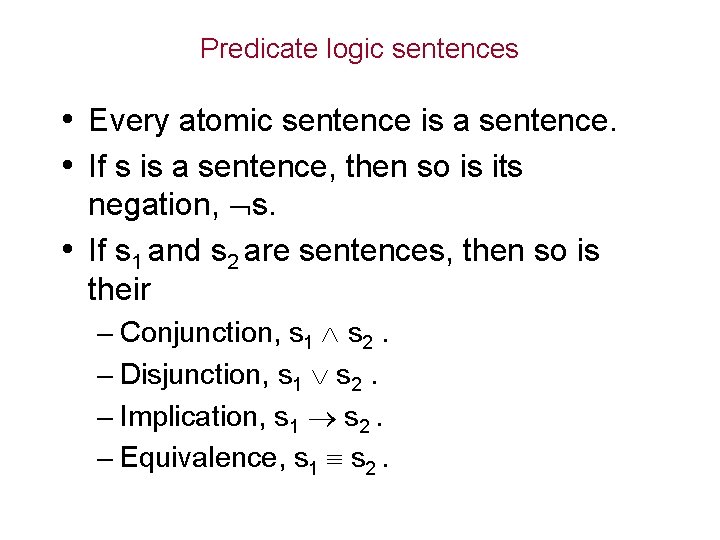 Predicate logic sentences • Every atomic sentence is a sentence. • If s is