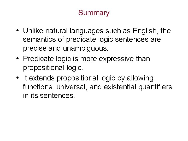 Summary • Unlike natural languages such as English, the semantics of predicate logic sentences