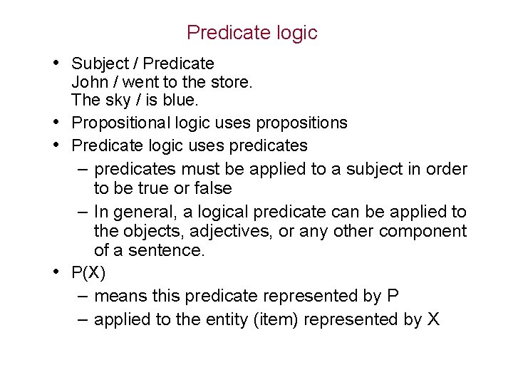 Predicate logic • Subject / Predicate John / went to the store. The sky