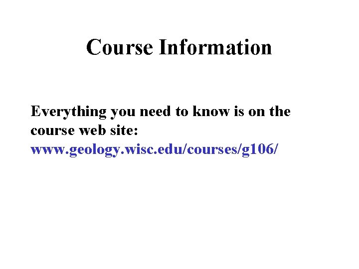Course Information Everything you need to know is on the course web site: www.