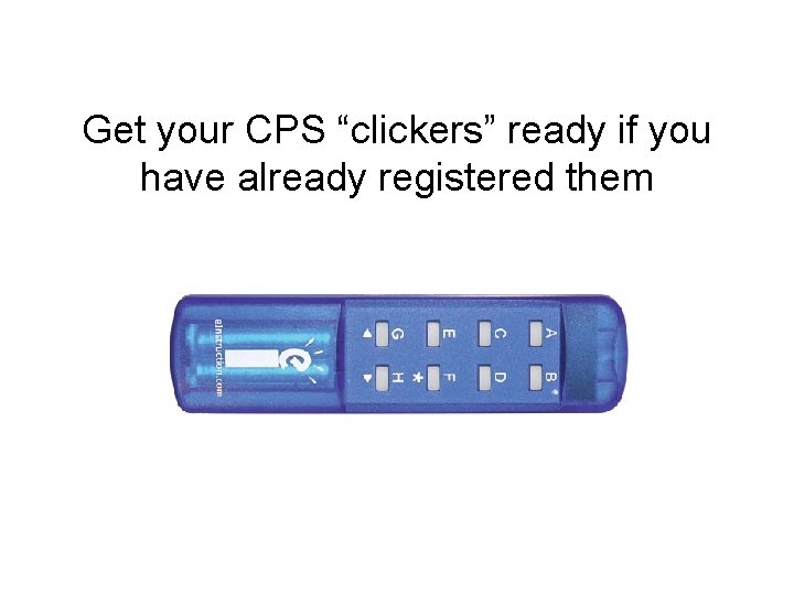 Get your CPS “clickers” ready if you have already registered them 