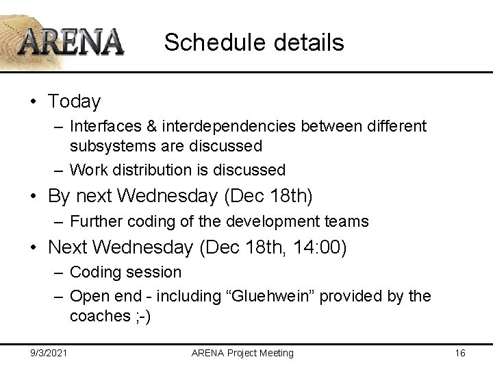 Schedule details • Today – Interfaces & interdependencies between different subsystems are discussed –