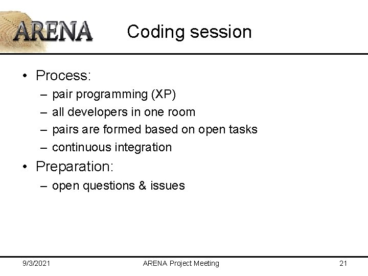 Coding session • Process: – – pair programming (XP) all developers in one room