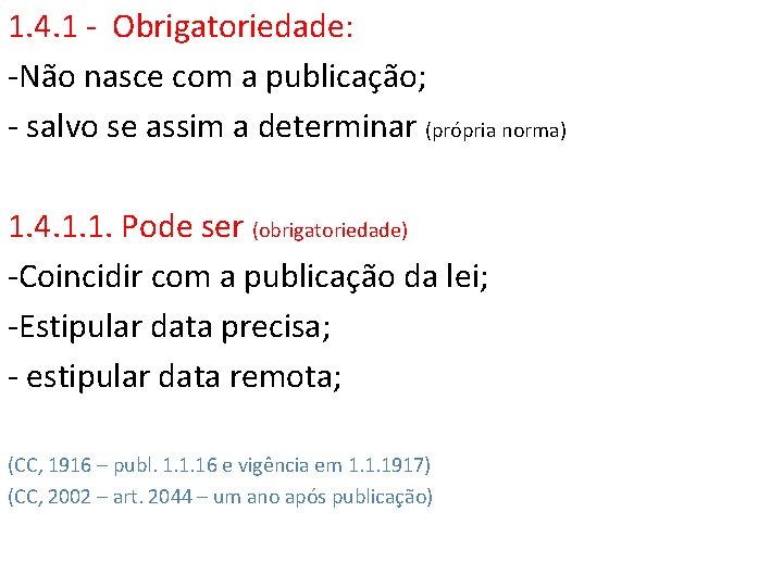 1. 4. 1 - Obrigatoriedade: -Não nasce com a publicação; - salvo se assim