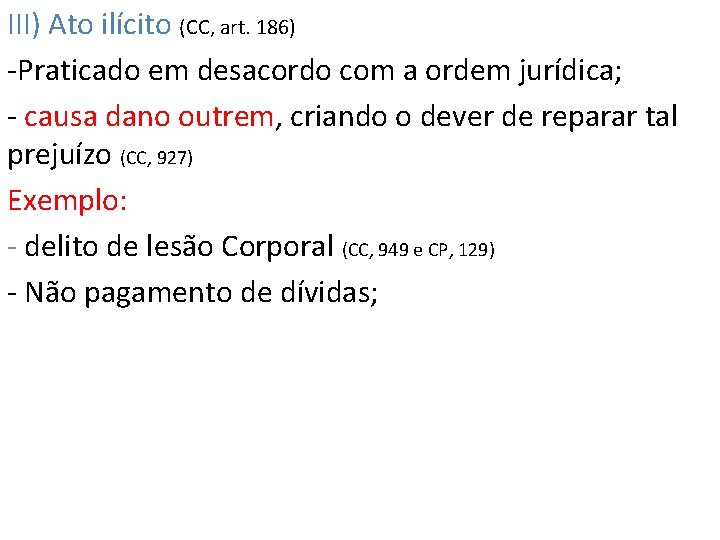 III) Ato ilícito (CC, art. 186) -Praticado em desacordo com a ordem jurídica; -
