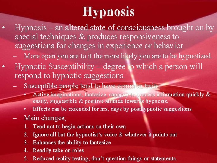 Hypnosis • Hypnosis – an altered state of consciousness brought on by special techniques