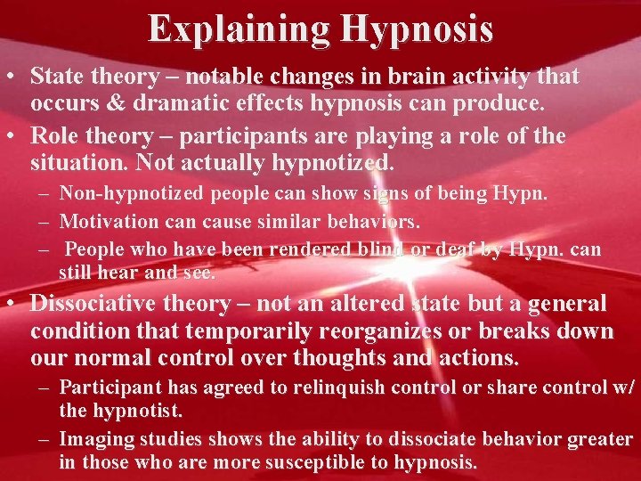 Explaining Hypnosis • State theory – notable changes in brain activity that occurs &