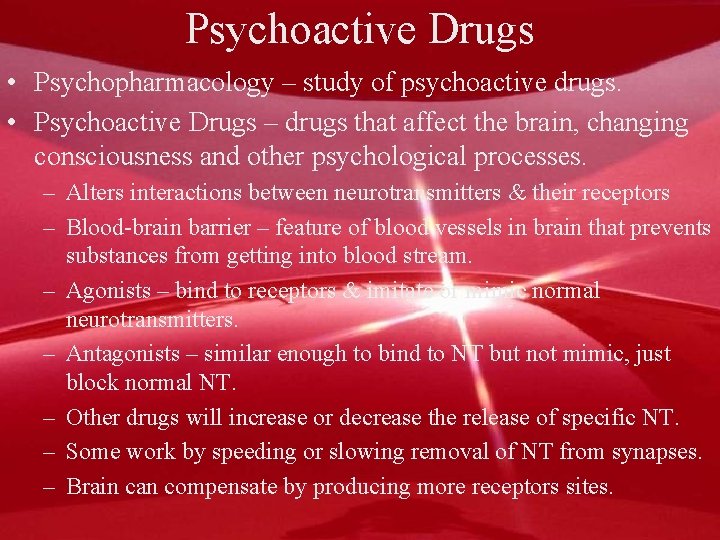 Psychoactive Drugs • Psychopharmacology – study of psychoactive drugs. • Psychoactive Drugs – drugs