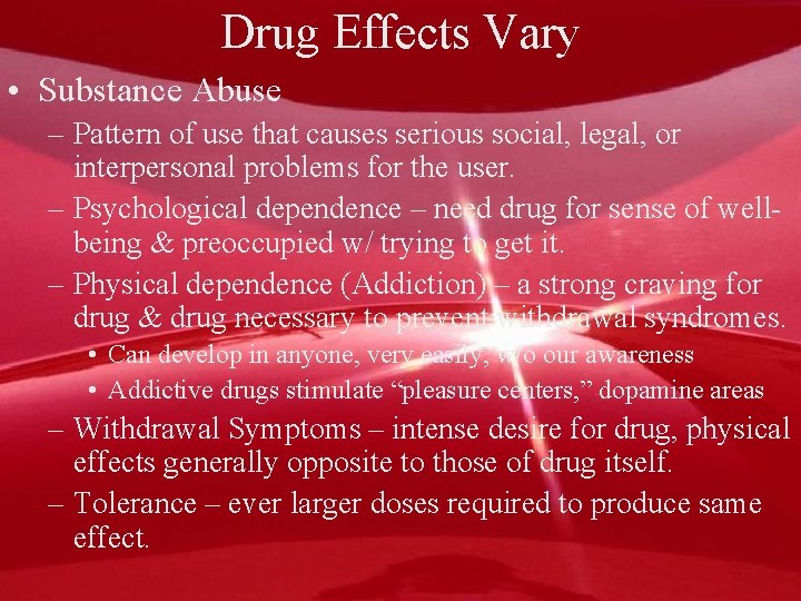 Drug Effects Vary • Substance Abuse – Pattern of use that causes serious social,