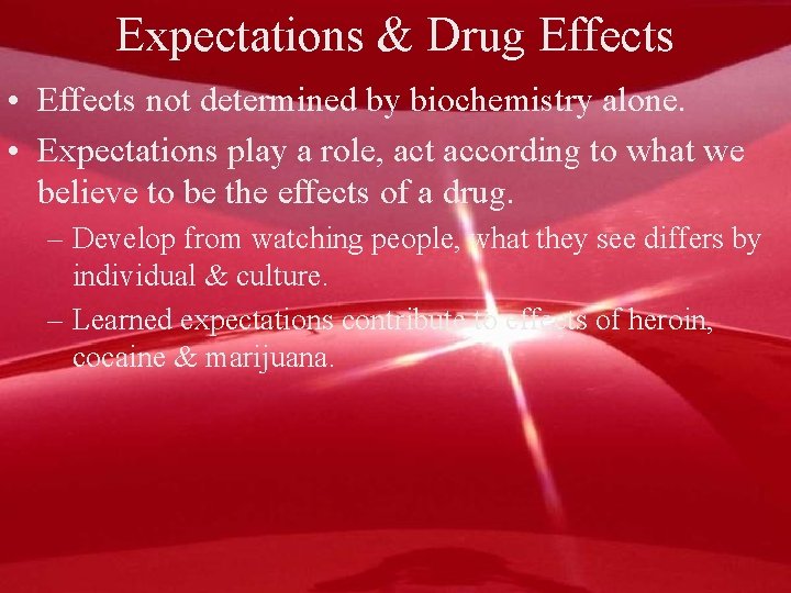 Expectations & Drug Effects • Effects not determined by biochemistry alone. • Expectations play