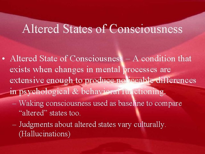 Altered States of Consciousness • Altered State of Consciousness – A condition that exists