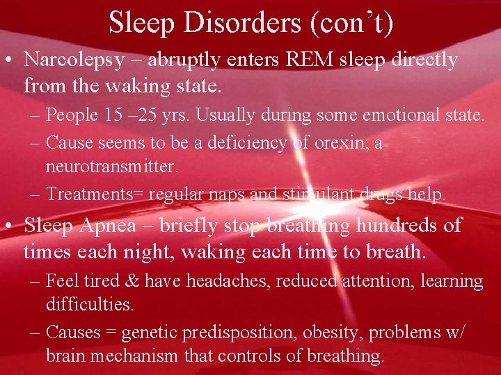 Sleep Disorders (con’t) • Narcolepsy – abruptly enters REM sleep directly from the waking