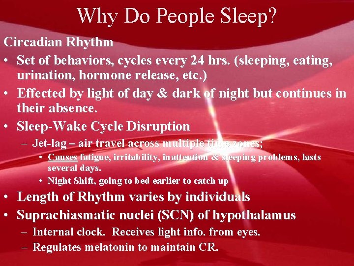 Why Do People Sleep? Circadian Rhythm • Set of behaviors, cycles every 24 hrs.