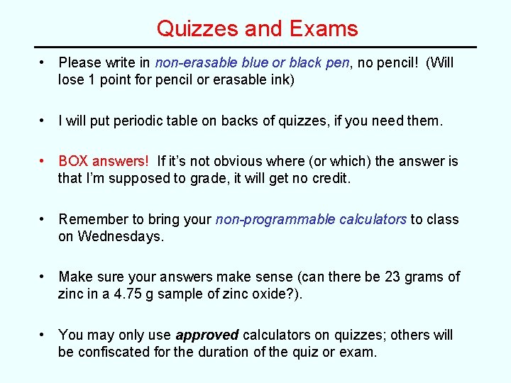 Quizzes and Exams • Please write in non-erasable blue or black pen, no pencil!