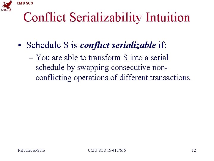 CMU SCS Conflict Serializability Intuition • Schedule S is conflict serializable if: – You