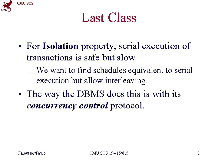 CMU SCS Last Class • For Isolation property, serial execution of transactions is safe