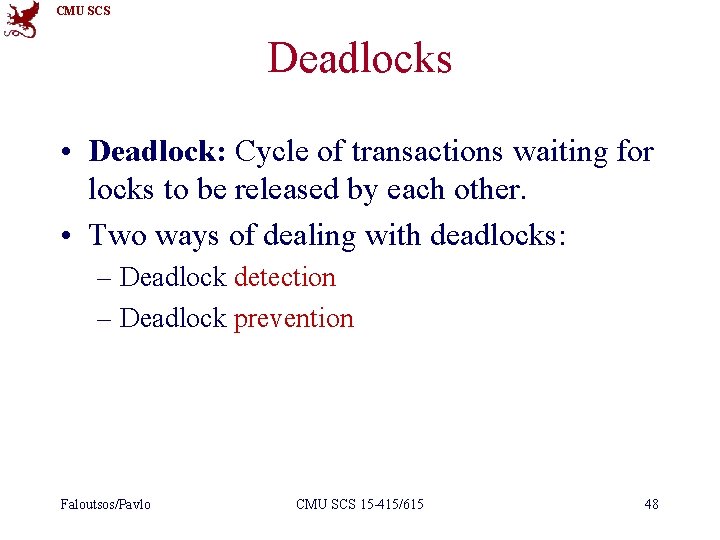 CMU SCS Deadlocks • Deadlock: Cycle of transactions waiting for locks to be released