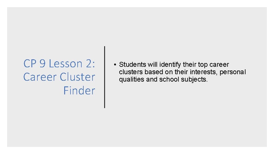 CP 9 Lesson 2: Career Cluster Finder • Students will identify their top career