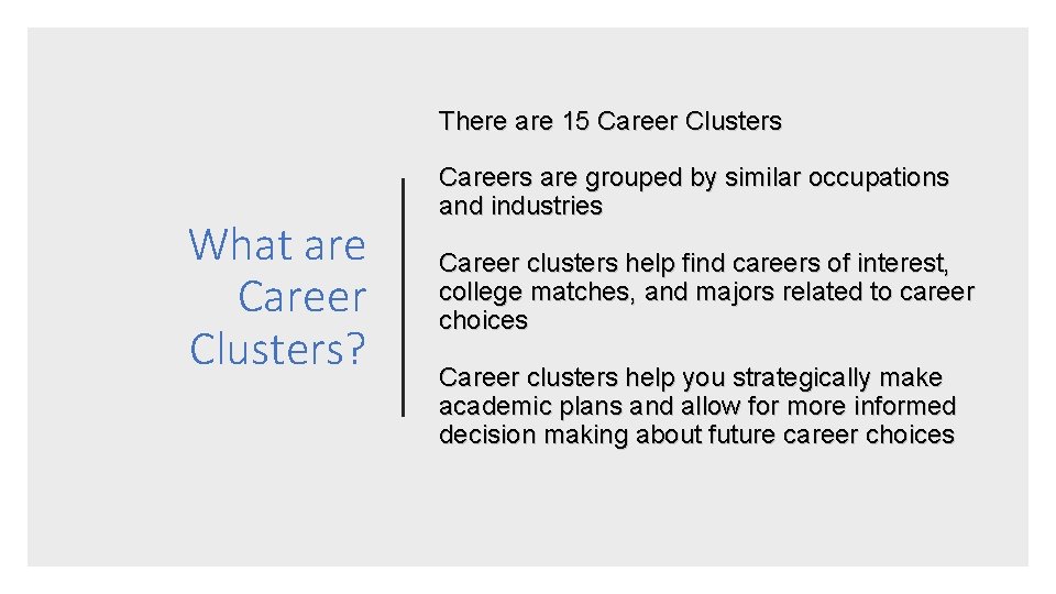 There are 15 Career Clusters What are Career Clusters? Careers are grouped by similar