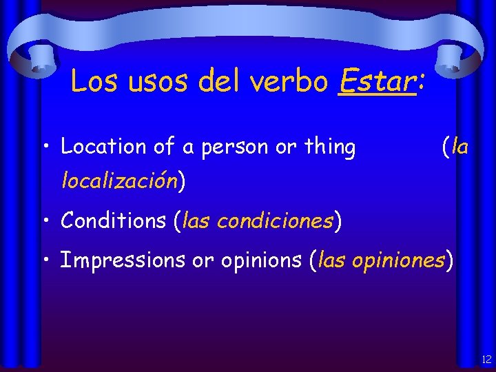 Los usos del verbo Estar: • Location of a person or thing (la localización)