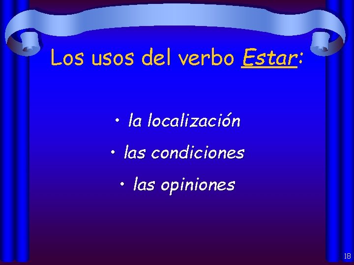 Los usos del verbo Estar: • la localización • las condiciones • las opiniones