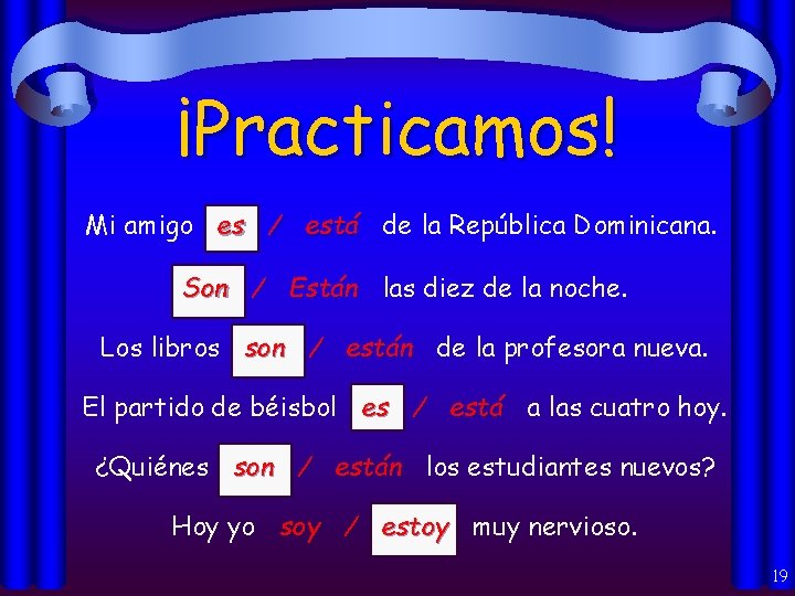 ¡Practicamos! Mi amigo es / está de la República Dominicana. Son / Están las