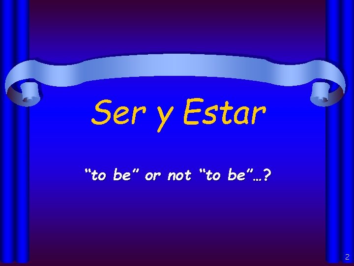 Ser y Estar “to be” or not “to be”…? 2 