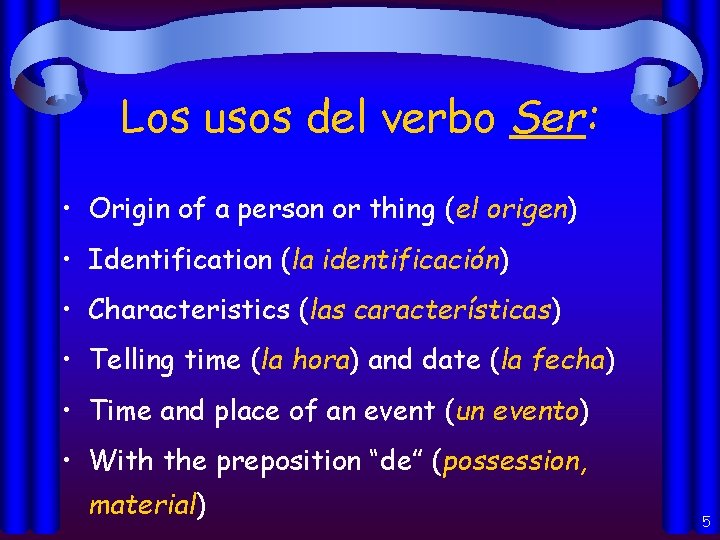 Los usos del verbo Ser: • Origin of a person or thing (el origen)